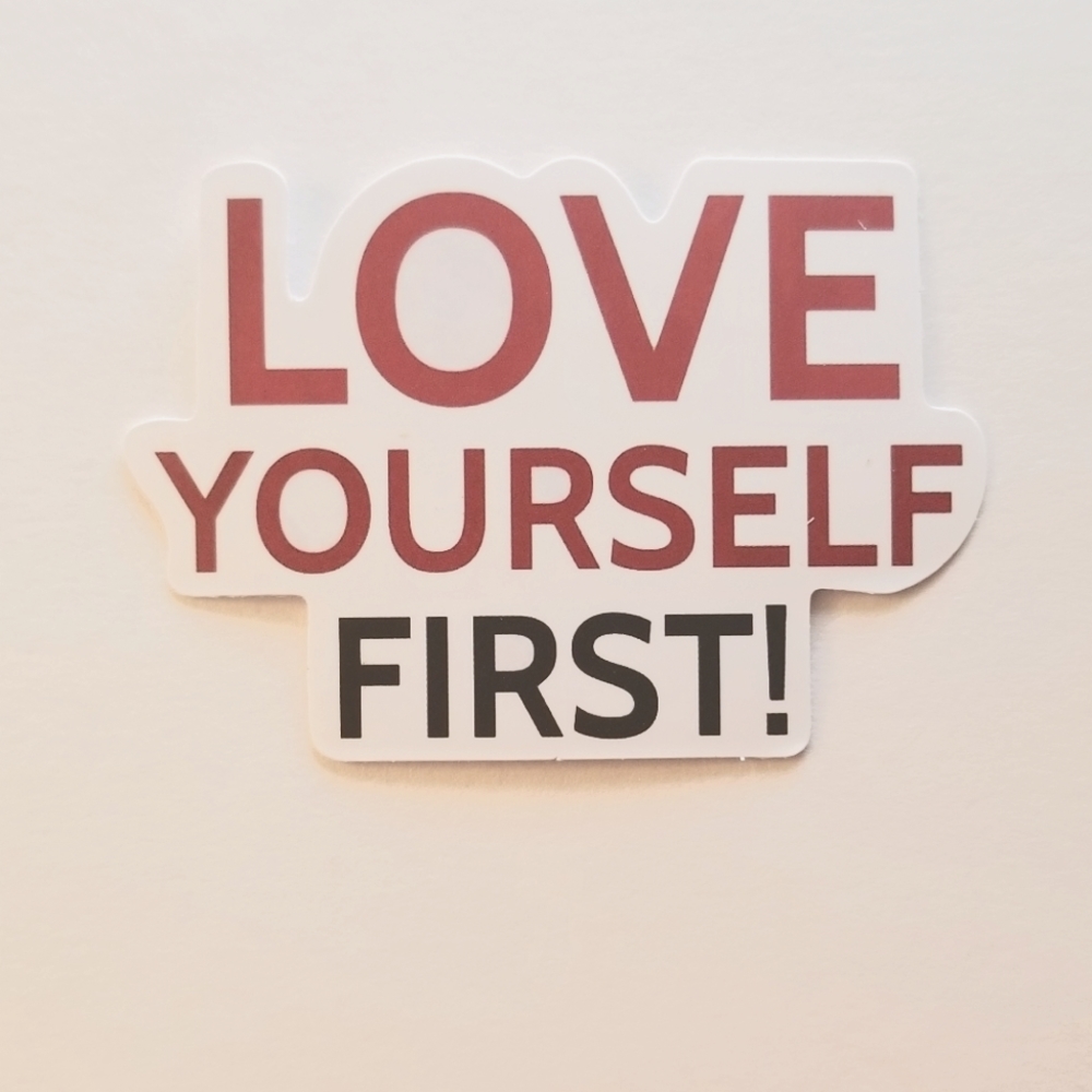 10/$10 Love Yourself First! Sticker